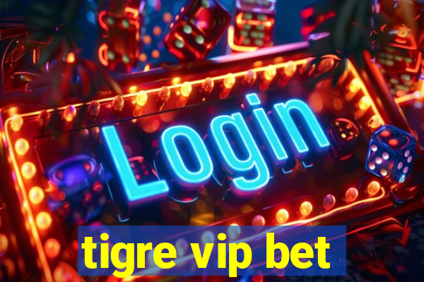 tigre vip bet